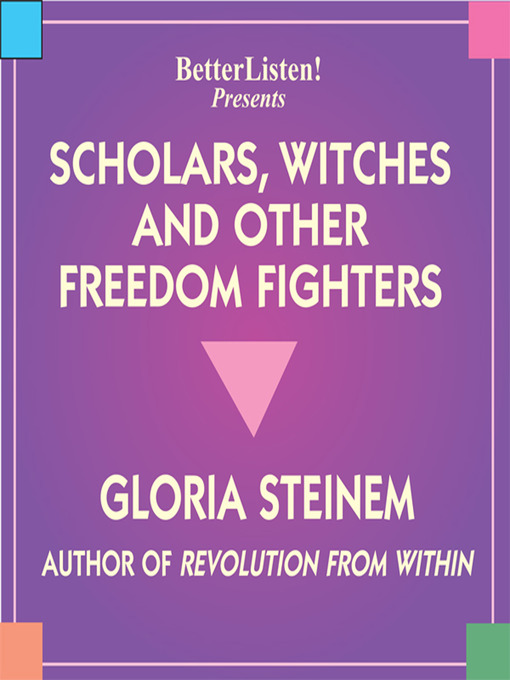 Title details for Scholars, Witches and Other Freedom Fighters by Gloria Steinem - Available
